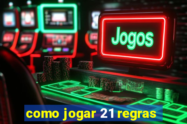 como jogar 21 regras